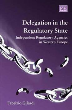Hardcover Delegation in the Regulatory State: Independent Regulatory Agencies in Western Europe Book