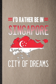 Paperback I'd Rather Be in Singapore City of Dreams: Lined Notebook For Singapore Tourist. Ruled Journal For World Traveler Visitor. Unique Student Teacher Blan Book