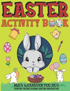 Paperback Easter Activity Book: MATH WORKBOOK FOR KIDS-COUNTING, TRACING, COLORING, ADDITION, SUBSTRACTION: Easter Themed Beginner Math, Learning Book