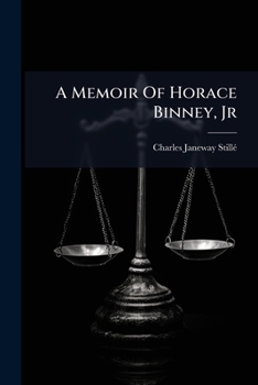 A Memoir Of Horace Binney, Jr.