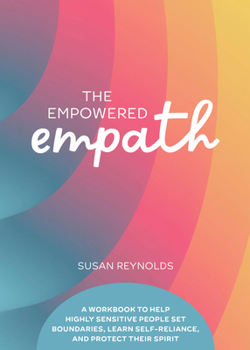 Paperback The Empowered Empath: A Workbook to Help Highly Sensitive People Set Boundaries, Learn Self-Reliance, and Protect Their Spirit Book