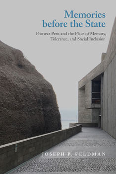 Hardcover Memories Before the State: Postwar Peru and the Place of Memory, Tolerance, and Social Inclusion Book