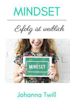 Paperback Mindset Erfolg Ist Weiblich: Durch Innere Haltung Zu Einem Erfüllten Leben [German] Book