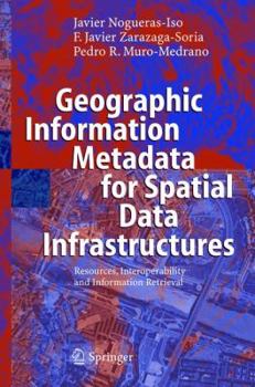 Paperback Geographic Information Metadata for Spatial Data Infrastructures: Resources, Interoperability and Information Retrieval Book