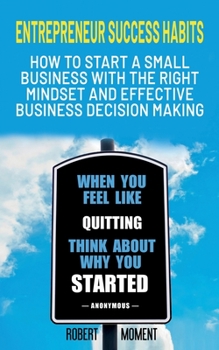 Paperback Entrepreneur Success Habits: How to Start a Small Business with the Right Mindset and Effective Business Decision Making Book