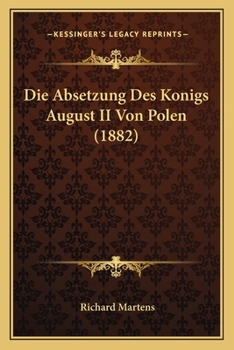 Paperback Die Absetzung Des Konigs August II Von Polen (1882) [German] Book