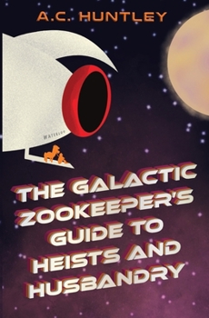 Paperback The Galactic Zookeeper's Guide to Heists and Husbandry Book