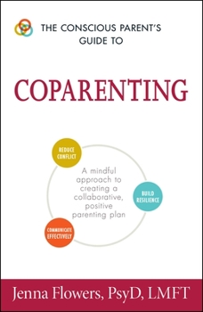 Paperback The Conscious Parent's Guide to Coparenting: A Mindful Approach to Creating a Collaborative, Positive Parenting Plan Book
