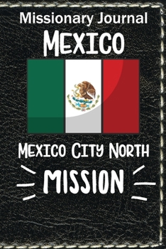 Paperback Missionary Journal Mexico City North Mission: Mormon missionary journal to remember their LDS mission experiences while serving in the Mexico City Nor Book