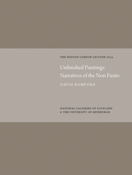 Hardcover Unfinished Paintings: Narratives of the Non-Finito: Watson Gordon Lecture 2014 Book