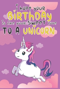 I Hope Your Birthday is Like Making Sweet Love To A Unicorn: Magical Unicorn Composition Notebook - Magical Unicorn Memory Journal Notebook, Perfect ... to notes in class, SoftCover, Matte-Finish