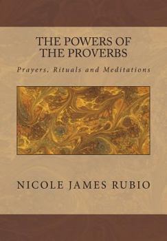 Paperback The Powers of the Proverbs: Prayers, Rituals and Meditations Book