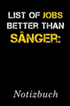 List Of Jobs Better Than Sänger Notizbuch: | Notizbuch mit 110 linierten Seiten | Format 6x9 DIN A5 | Soft cover matt | (German Edition)