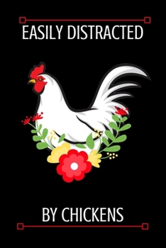 EASILY DISTRACTED BY CHICKENS journal: Chicken Lover Blank Journal To Write In, Unlined For Journaling, Writing, Planning and Doodling, For Women Chicken Notebook / Journal (6 x 9, 100 pages)