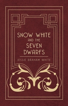Snow White and the Seven Dwarfs: A Fairy Tale Play Based on the Story of the Brothers Grimm