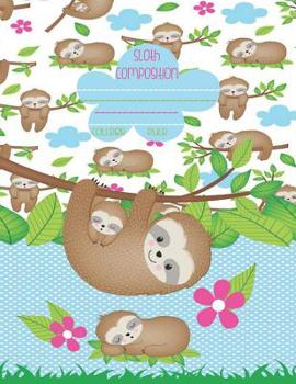 Paperback Sloth Composition, College Rule: School Composition Notebook - Sloth Lovers - 8.5 x 11 Inches Book