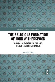 Paperback The Religious Formation of John Witherspoon: Calvinism, Evangelicalism, and the Scottish Enlightenment Book