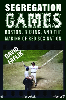 Hardcover Segregation Games: Boston, Busing, and the Making of Red Sox Nation Book