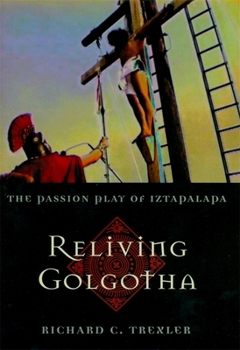 Hardcover Reliving Golgotha: The Passion Play of Iztapalapa Book