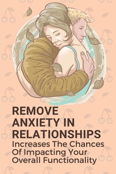Paperback Remove Anxiety In Relationships: Increases The Chances Of Impacting Your Overall Functionality: How To Reconnect With Your Spouse Sexually Book