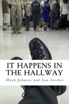 Paperback It Happens in the Hallway: Impacting School Climate Beyond the Classroom Book