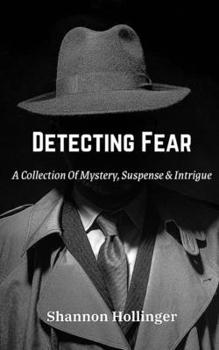 Paperback Detecting Fear: A Collection Of Mystery, Suspense & Intrigue Book