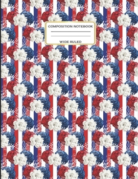 Paperback Composition Notebook Wide Ruled: Patriotic Red White and Blue Floral Bouquet Lined Journal Book