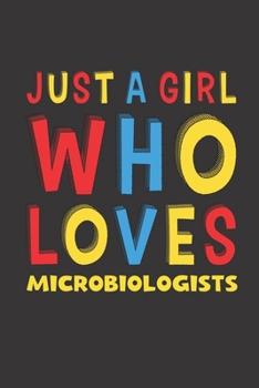 Just A Girl Who Loves Microbiologists: A Nice Gift Idea For Microbiologists Lovers Girl Women Lined Journal Notebook 6x9 120 Pages