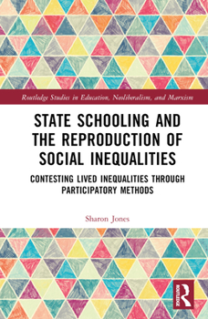Hardcover State Schooling and the Reproduction of Social Inequalities: Contesting Lived Inequalities through Participatory Methods Book