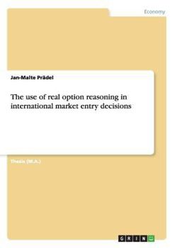 Paperback The use of real option reasoning in international market entry decisions Book