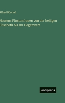 Hardcover Hessens Fürstenfrauen von der heiligen Elisabeth bis zur Gegenwart [German] Book