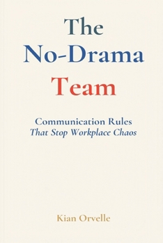 Paperback The No-Drama Team: Communication Rules That Stop Workplace Chaos Book