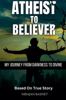 Paperback Atheist to Believer: My Journey from Darkness to Divine Book