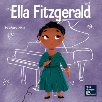 Ella Fitzgerald: A Kid’s Book About Not Giving Up On Your Passion (Mini Movers and Shakers)