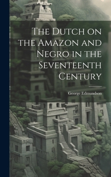 Hardcover The Dutch on the Amazon and Negro in the Seventeenth Century Book