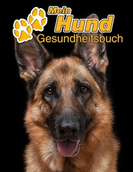 Mein Hund Gesundheitsbuch: Deutscher Schäferhund | 109 Seiten, 22cm x 28cm ca. A4 | Notizbuch zum Ausfüllen für Impfungen, Tierarztbesuche, ... Hundebesitzer | Eintragbuch (German Edition)