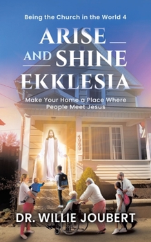 Paperback Arise and Shine Ekklesia: Make Your Home a Place Where People Meet Jesus Book