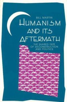 Paperback Humanism and Its Aftermath: The Shared Fate of Deconstruction and Politics Book