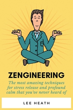 Paperback Zengineering: The most amazing techniques for stress release and profound calm that you've never heard of. Book