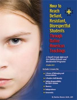 Perfect Paperback How to Reach Defiant, Resistant, Disrespectful Students Through Native American Teachings - Elementary Book