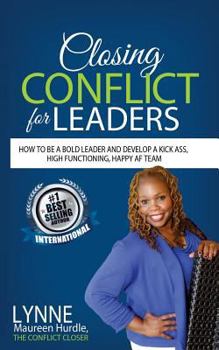 Paperback Closing Conflict For Leaders: How To Be A Bold leader And Develop A Kick-Ass, High-Functioning, Happy AF Team Book