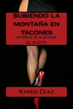 Paperback Subiendo la montaña en tacones: Atrévete a echar el pleito [Spanish] Book