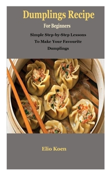 Paperback Dumplings: Dumplings: Simple Guide To Dumplings Recipe Book