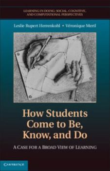 Hardcover How Students Come to Be, Know, and Do: A Case for a Broad View of Learning Book