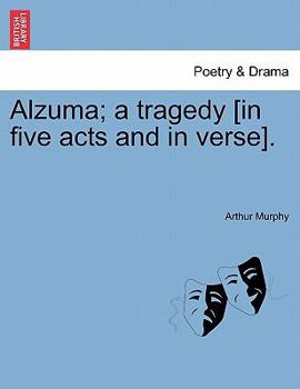 Alzuma; a tragedy [in five acts and in verse].