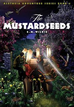 The Mustardseeds - Book #4 of the Aletheia Adventure