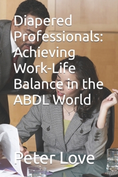 Paperback Diapered Professionals: Achieving Work-Life Balance in the ABDL World Book