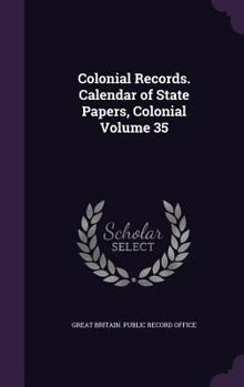 Hardcover Colonial Records. Calendar of State Papers, Colonial Volume 35 Book
