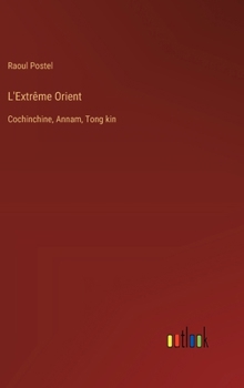 Hardcover L'Extrême Orient: Cochinchine, Annam, Tong kin [French] Book