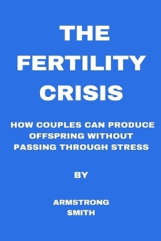 Paperback The Fertility Crisis: How couples can produce offspring without passing through stress Book